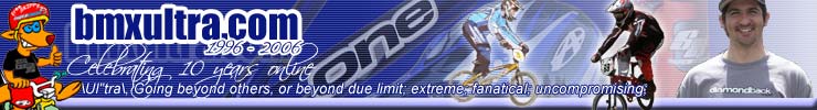 BMXUltra.com - Ultra, Going beyond others, or beyond due limit; extreme; fanatical; uncompromising;